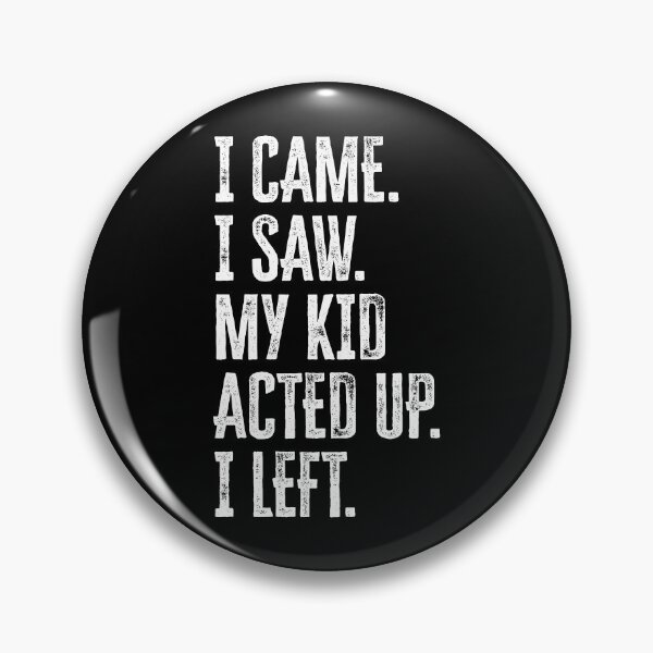 Item preview, I Came. I Saw. My Kid Acted Up. I Left. Funny Mother's Day Design designed and sold by GO SHIRT-TEE.
