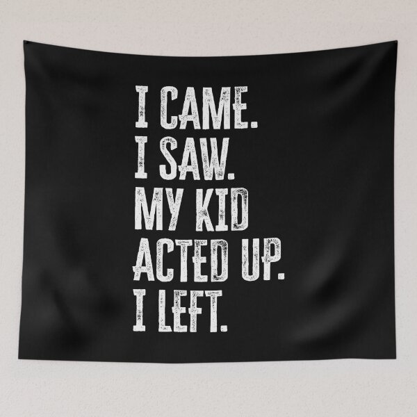 Item preview, I Came. I Saw. My Kid Acted Up. I Left. Funny Mother's Day Design designed and sold by GO SHIRT-TEE.