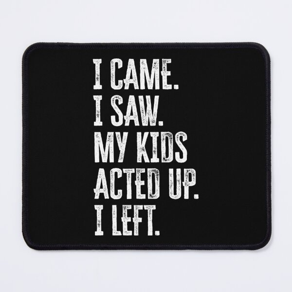 Item preview, I Came. I Saw. My Kids Acted Up. I Left. Funny Mother's Day Design designed and sold by GO SHIRT-TEE.
