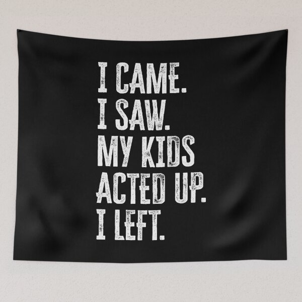 Item preview, I Came. I Saw. My Kids Acted Up. I Left. Funny Mother's Day Design designed and sold by GO SHIRT-TEE.