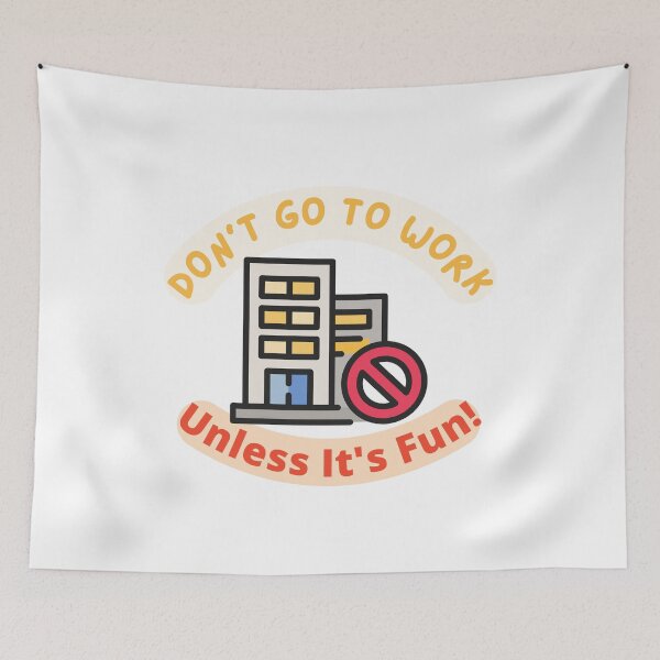 Item preview, Don't Go To Work Unless It's Fun Day | Have Fun And Be Silly At Work Day designed and sold by SolSel ⭐⭐⭐⭐⭐.