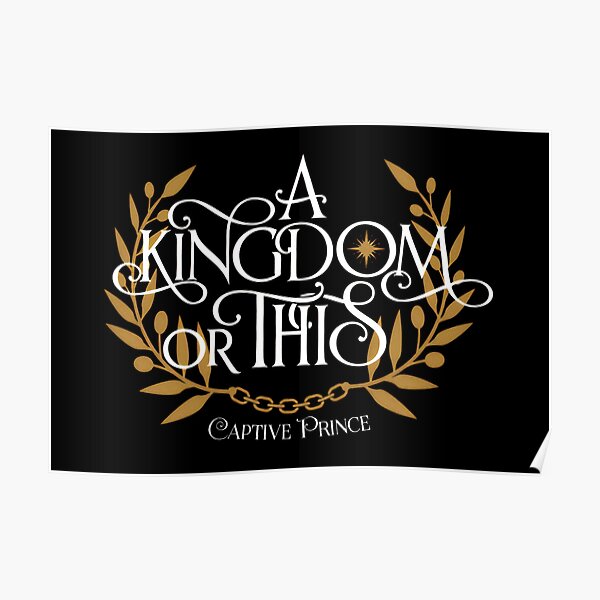 "Kingdom or this Captive Prince" Poster for Sale by BTGFUYLG Redbubble