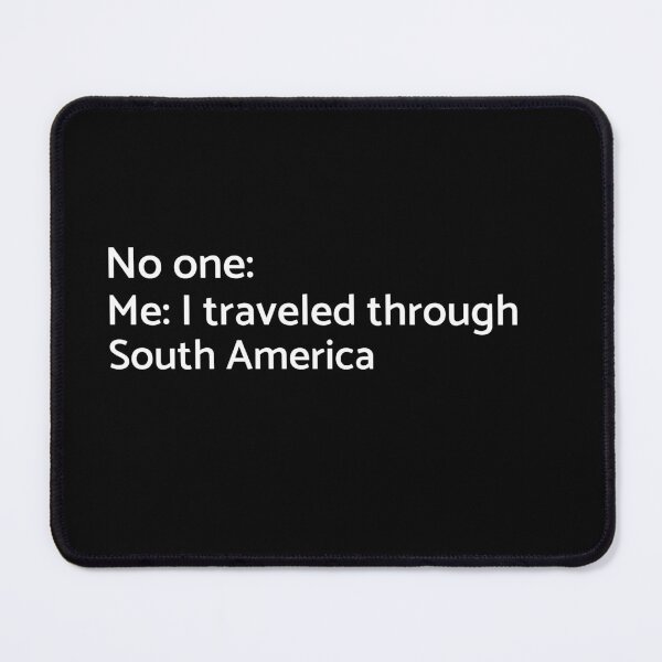 Item preview, No one: Me: I Traveled Through South America  - Travelling designed and sold by GraduaTees.