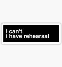 I Cant I Have Rehearsal Sticker