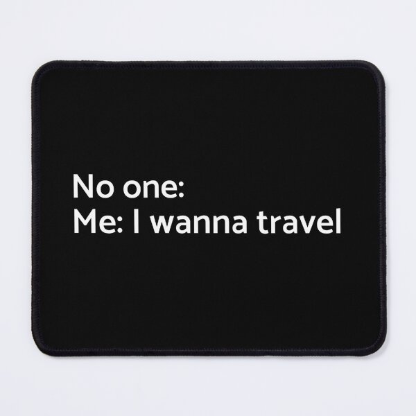 Item preview, No one: Me: I Wanna Travel - University - College - Travelling - Graduatees designed and sold by GraduaTees.