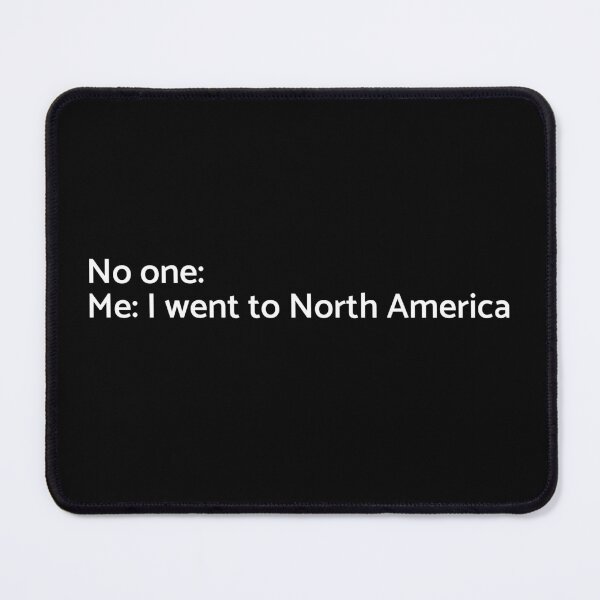 Item preview, No one: Me: I Went to North America - University - College - Travelling - Graduatees designed and sold by GraduaTees.