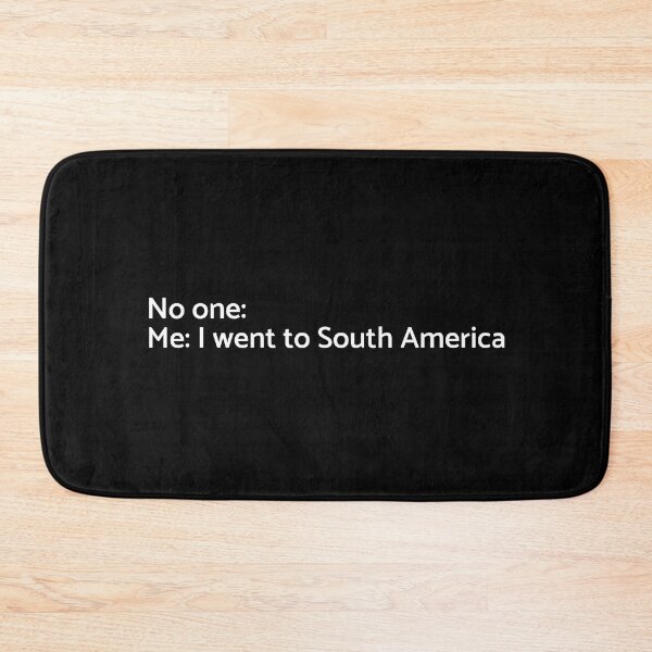 Item preview, No one: Me: I Went to South America - University - College - Travelling - Graduatees designed and sold by GraduaTees.