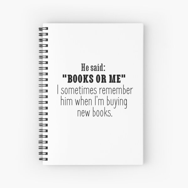 Books Or Me - Booklover quote Spiral Notebook