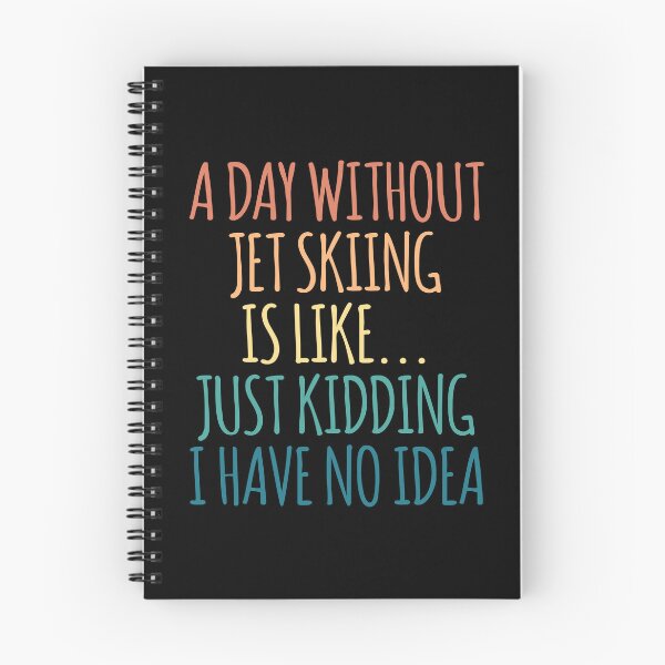 Item preview, A Day Without Jet Skiing Is Like Just Kidding I Have No Idea designed and sold by kindxinn.