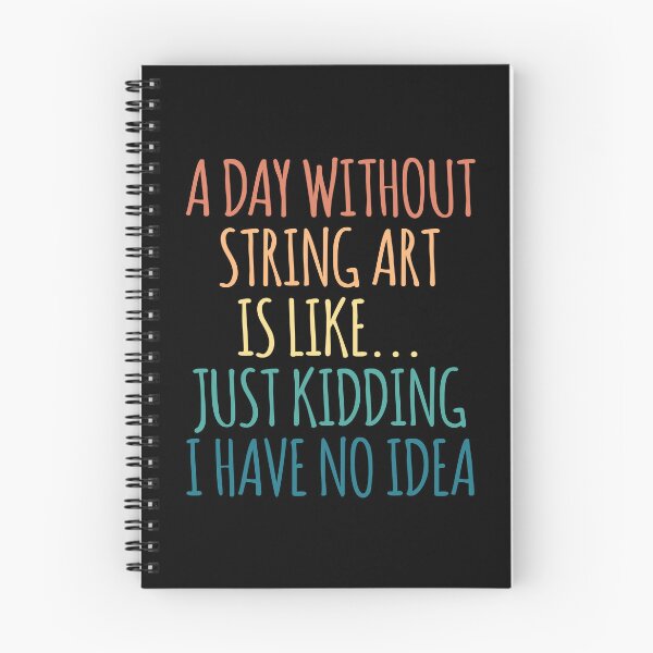 Item preview, A Day Without String Art Is Like Just Kidding I Have No Idea designed and sold by kindxinn.