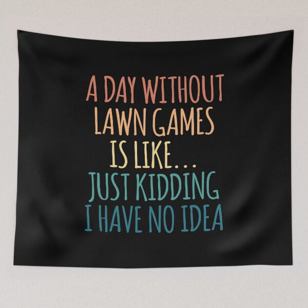 Item preview, A Day Without Lawn Games Is Like Just Kidding I Have No Idea designed and sold by kindxinn.