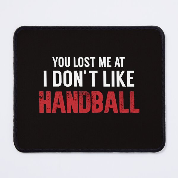 Item preview, You Lost Me At I Don't Like Handball, Handball Quote, Funny Handball designed and sold by Aerial Addicts.