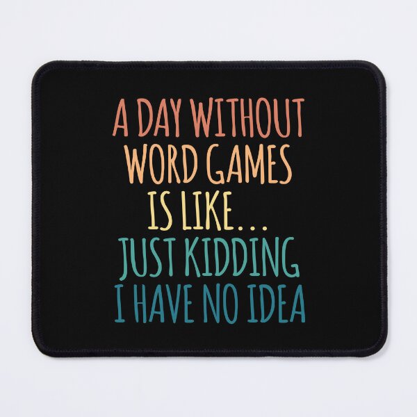 Item preview, A Day Without Word Games Is Like Just Kidding I Have No Idea designed and sold by kindxinn.