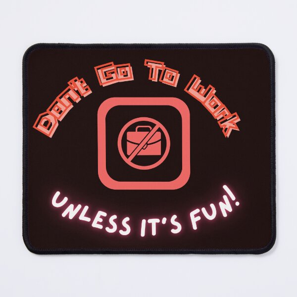 Item preview, Don't Go To Work Unless It's Fun Day | Have Fun And Be Silly At Work Day designed and sold by SolSel ⭐⭐⭐⭐⭐.
