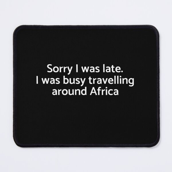 Item preview, Sorry I Was Late. I Was Travelling Around Africa - Travelling - Graduatees designed and sold by GraduaTees.