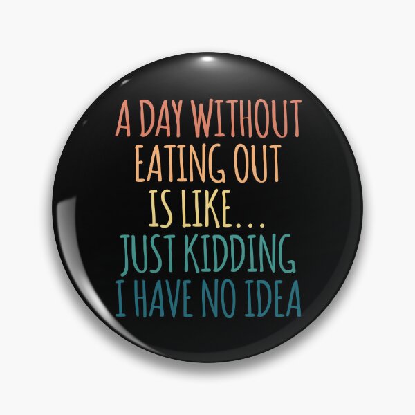 Item preview, A Day Without Eating Out Is Like Just Kidding I Have No Idea designed and sold by kindxinn.