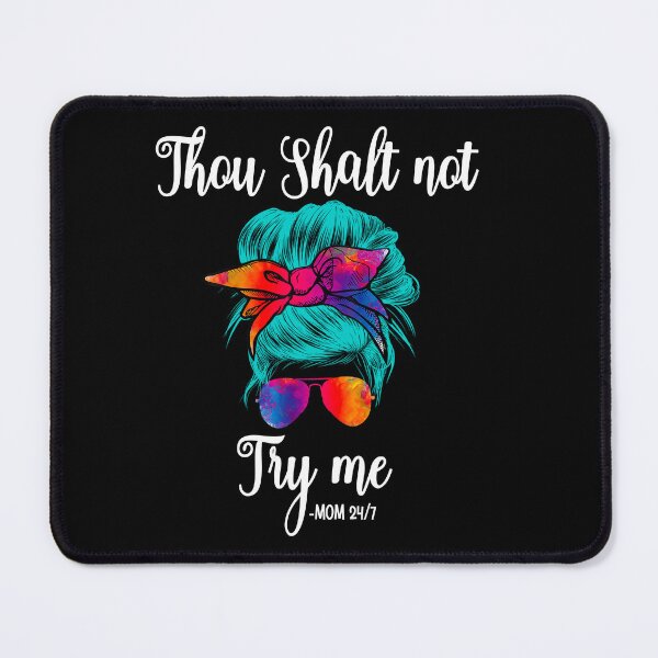 Item preview, Thou shalt not try me mom 24/7- funny mom/ Mother’s Day designed and sold by Designs Of all kinds.