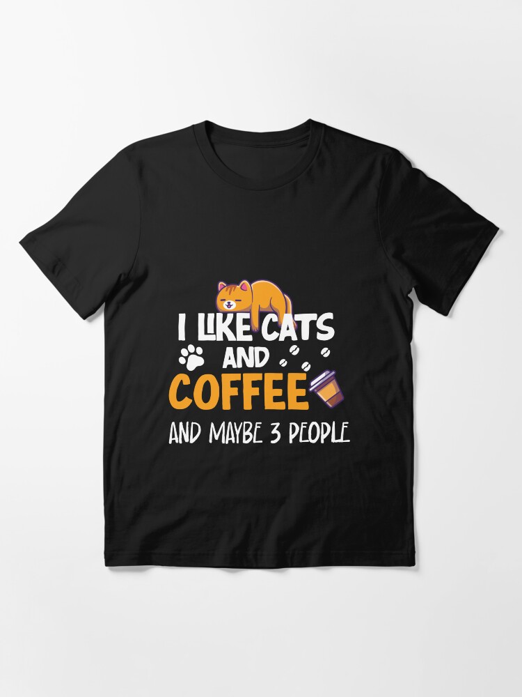 Thumbnail 3 of 7, Essential T-Shirt, I Like cats And Coffee And Maybe 3 People funny t-shirt gift for cat mom gift for coffe lover designed and sold by GhostAmine.