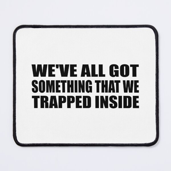 Item preview, we've all got something that we trapped inside designed and sold by Colorfulandfun.