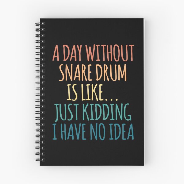 Item preview, A Day Without Snare Drum Is Like Just Kidding I Have No Idea designed and sold by kindxinn.