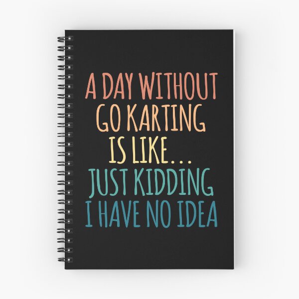 Item preview, A Day Without Go Karting Is Like Just Kidding I Have No Idea designed and sold by kindxinn.
