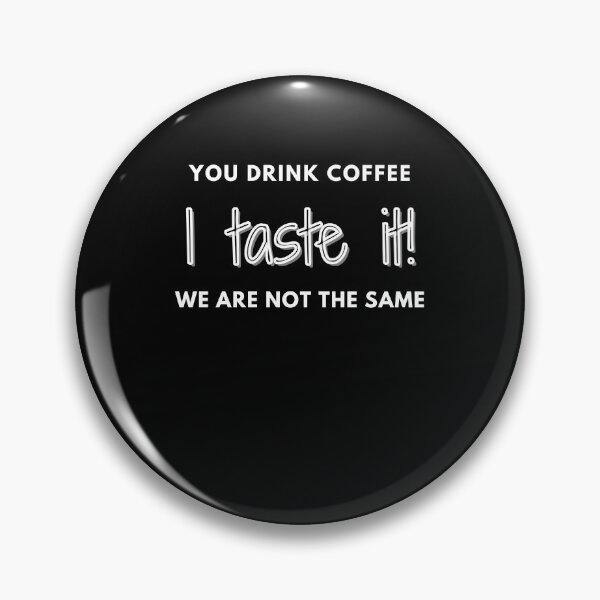 Item preview, You drink coffee, i taste it, we are not the same designed and sold by BountyStore.