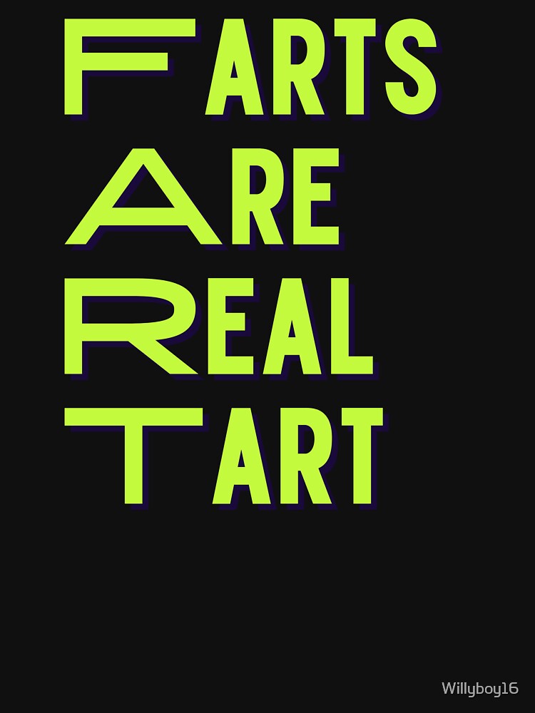 Fart Farts Are Real Tart T Shirt For Sale By Willyboy16 Redbubble Farting T Shirts Farts 0929