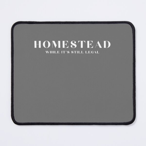 Item preview, Homestead While It's Still Legal designed and sold by T-Hand141Homestead.