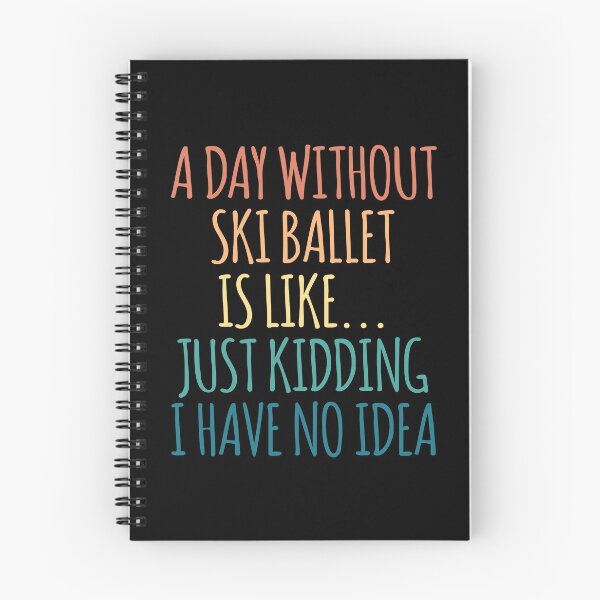 Item preview, A Day Without Ski Ballet Is Like Just Kidding I Have No Idea designed and sold by kindxinn.