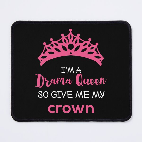 Item preview, I'm a Drama Queen So Bring Me My Crown designed and sold by jaygo.