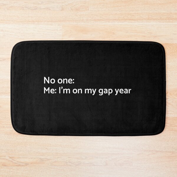 Item preview, No one: Me: Im on My Gap Year - University - College - Travelling designed and sold by GraduaTees.