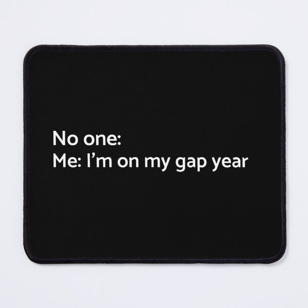 Item preview, No one: Me: Im on My Gap Year - University - College - Travelling designed and sold by GraduaTees.