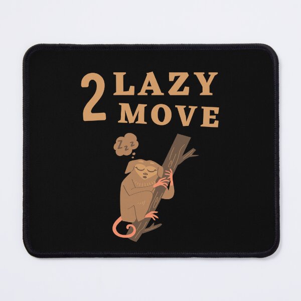Item preview, Too Lazy To Move designed and sold by Thetruemo.