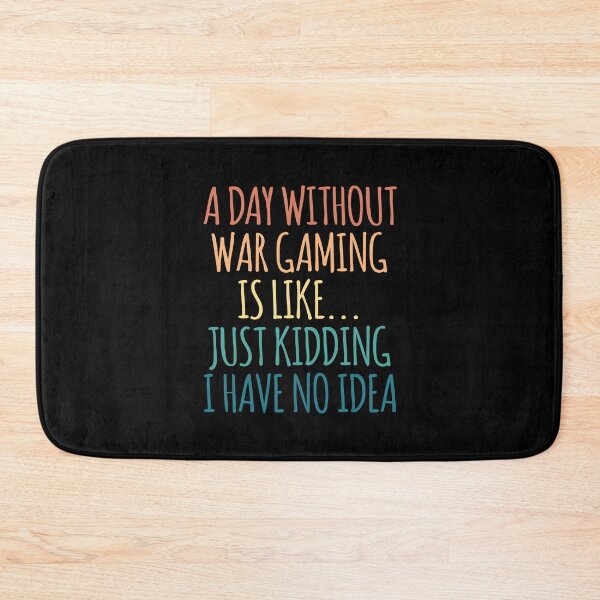 Item preview, A Day Without War Gaming Is Like Just Kidding I Have No Idea designed and sold by kindxinn.