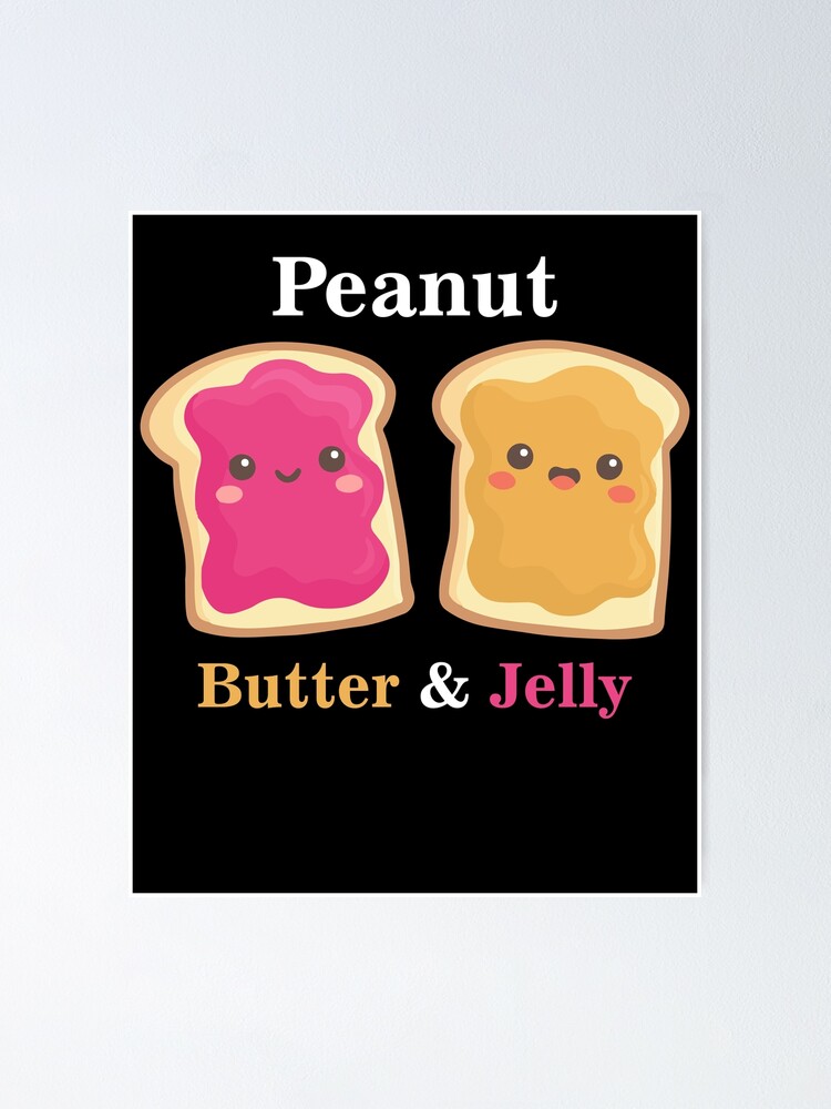 We Go Together Like Peanut Butter And Jelly Poster For Sale By Hamzabenkatou Redbubble