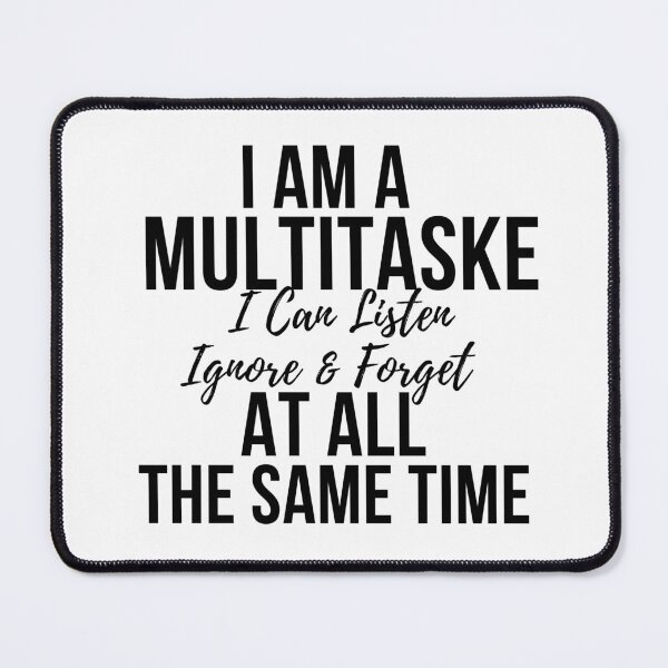 Item preview, I Am A Multitasker I Can Listen Ignore Forget Funny Saying designed and sold by badretop.