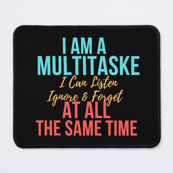Item preview, I Am A Multitasker I Can Listen Ignore Forget Funny Saying designed and sold by badretop.