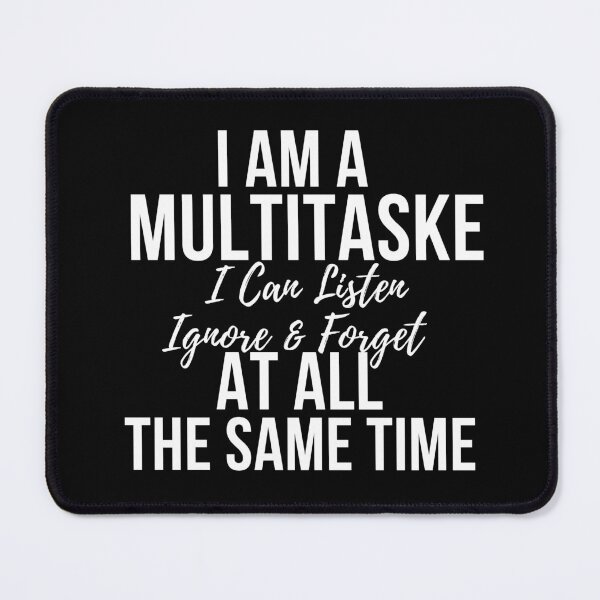 Item preview, I Am A Multitasker I Can Listen Ignore Forget Funny Saying designed and sold by badretop.