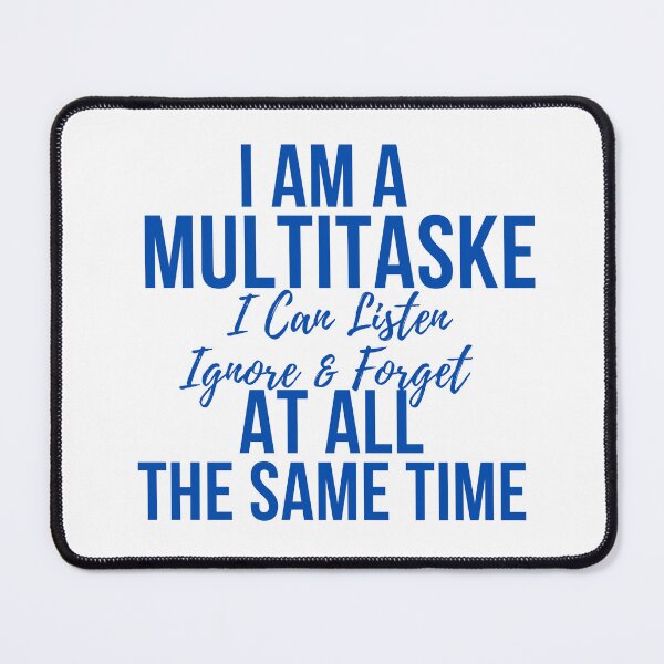 Item preview,  I Am A Multitasker I Can Listen Ignore Forget Funny Saying designed and sold by badretop.