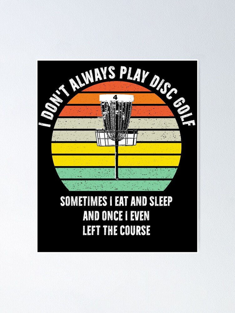 I Don't Always Play Disc Golf T-Shirt Retro Funny Cool Gift I Don't Always Play Disc Golf T-Shirt Retro Funny Cool Gift