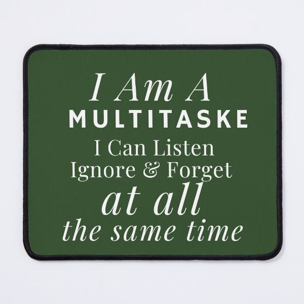 Item preview,  I Am A Multitasker I Can Listen Ignore Forget Funny Saying designed and sold by badretop.