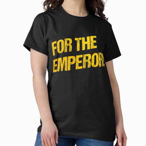 Item preview, For The Emperor!   designed and sold by SomeTeeShirtsF.