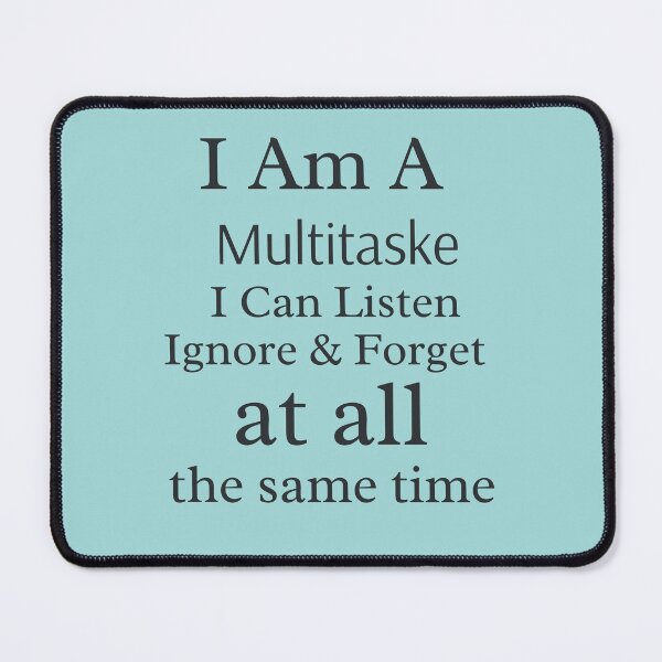 Item preview, I Am A Multitasker I Can Listen Ignore Forget Funny Saying designed and sold by badretop.