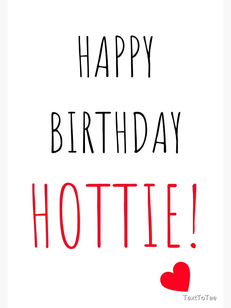 “Happy Birthday Hottie - Birthday gifts and cards for him and her