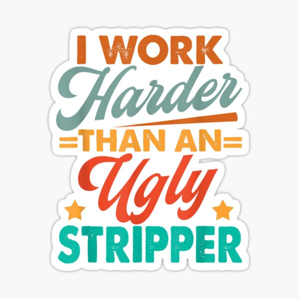 Vista previa del artículo con la obra «Trabajo más duro que una stripper fea», diseñado y vendido por DeannaMarks.