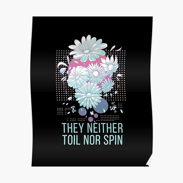 "Jesus Said Do Not Worry, Consider The Lilies, They Neither Toil Nor