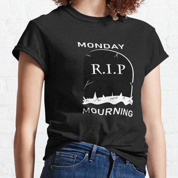 Monday Mourning Classic T-Shirt