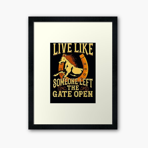 Item preview, Inspiring Live Like Someone Left The Gate Open Horse Quote designed and sold by DeannaMarks.
