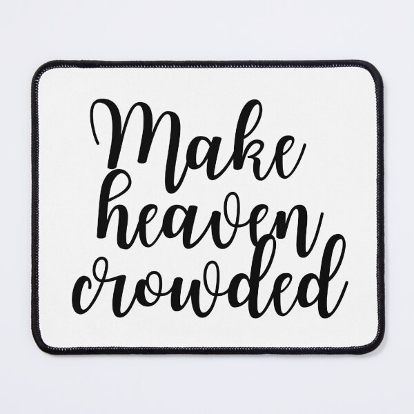 Item preview, Make Heaven Crowded | Christian designed and sold by KarolinaPaz.