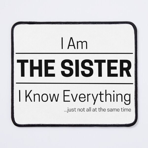 Item preview, Funny Sister Knows Everything Quote Saying, I Am The Sister, I Know Everything, Walking Encyclopedia, Trivia Goddess, Black Text designed and sold by hjsmith.